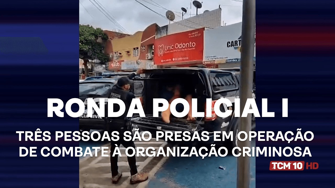 Ronda Policial I - Três pessoas são presas em operação de combate à organização criminosa