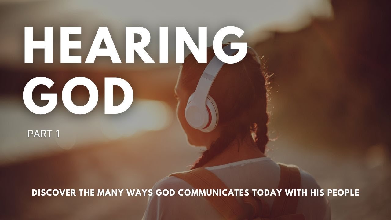 Hearing God - Part 1 - Does God Still Speak? How To Hear His Voice Today