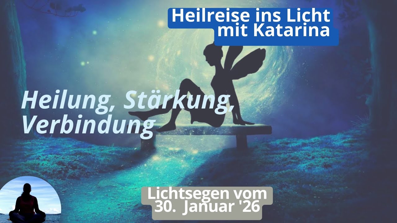 Lichtreise mit Katarina vom 30.01.26 Heilkng, Stärkung,  Verbindung