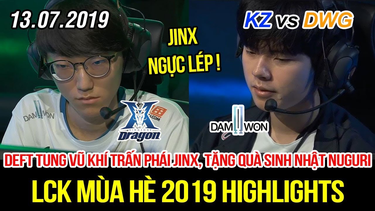 [LCK 2019] KZ vs DWG Game 3 Highlights | Mãn nhãn Jinx ngực lép của Deft, sinh nhật buồn của Nuguri