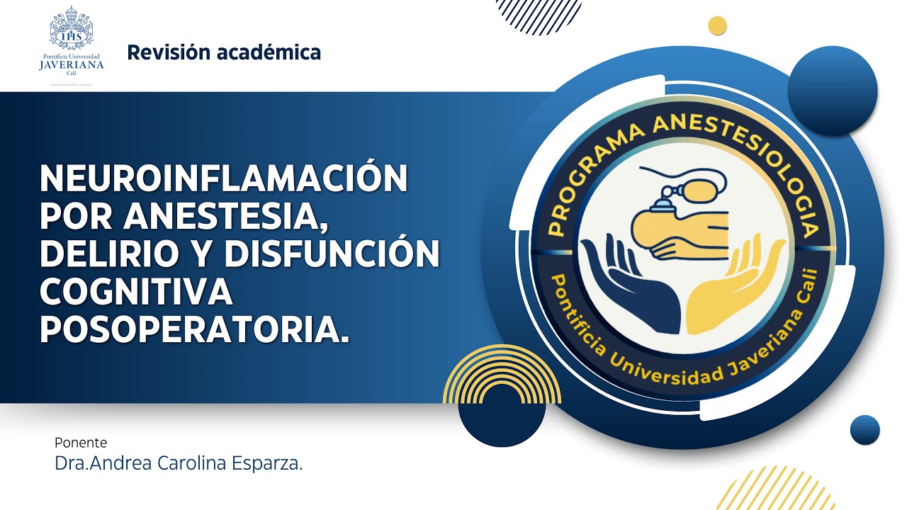 NEUROINFLAMACIÓN POR ANESTESIA, DELIRIO Y DISFUNCIÓN COGNITIVA POSOPERATORIA.