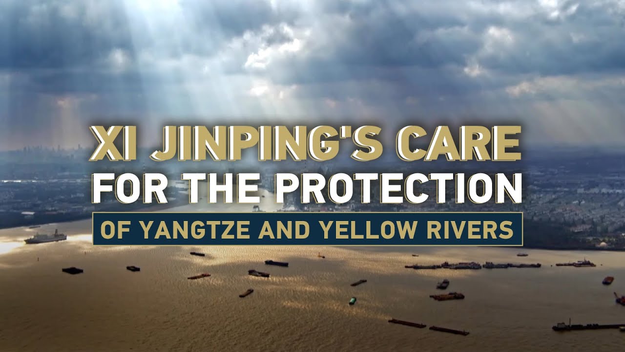 Xi Jinping's care for the protection of Yangtze and Yellow rivers