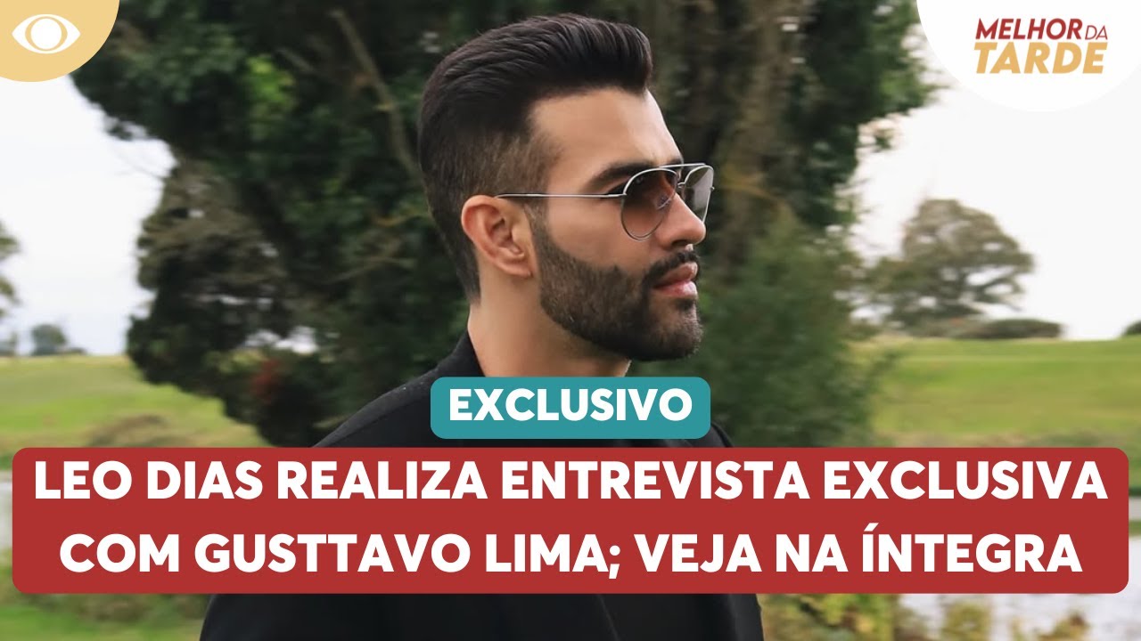 Leo Dias realiza entrevista exclusiva com Gusttavo Lima; veja íntegra | Melhor da Tarde