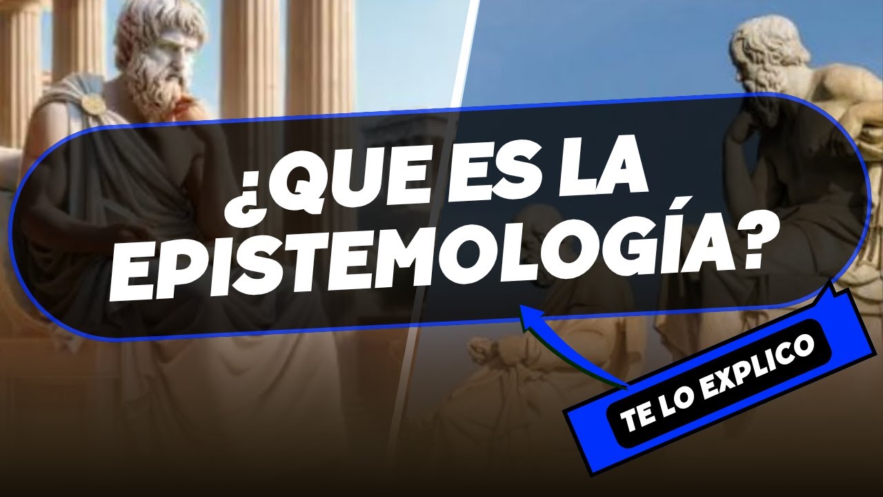 ¿QUE ES LA EPISTEMOLOGÍA? Filosofía y ciencia del conocimiento / Explicacion Facil