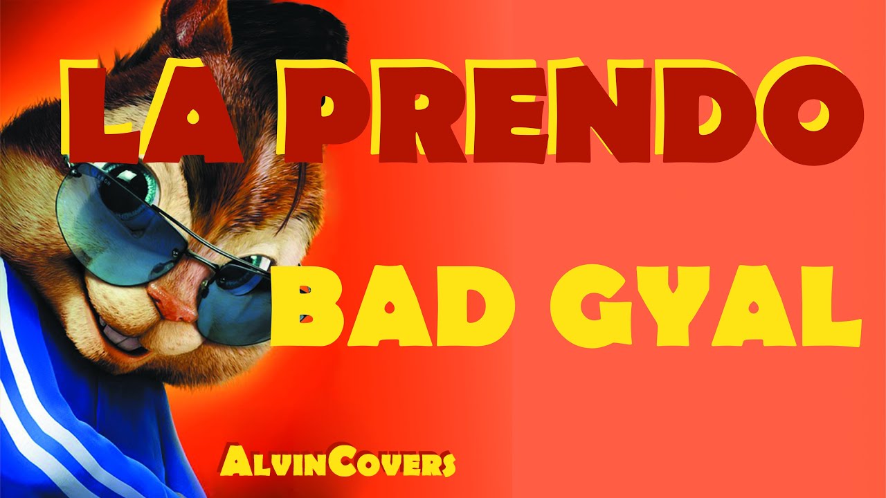 Bad Gyal - LA PRENDO - Alvin and the Chipmunks
