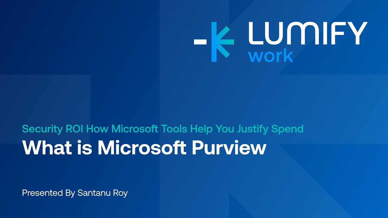 What Is Microsoft Purview? | Security ROI Webinar | Lumify Work with Santanu Roy