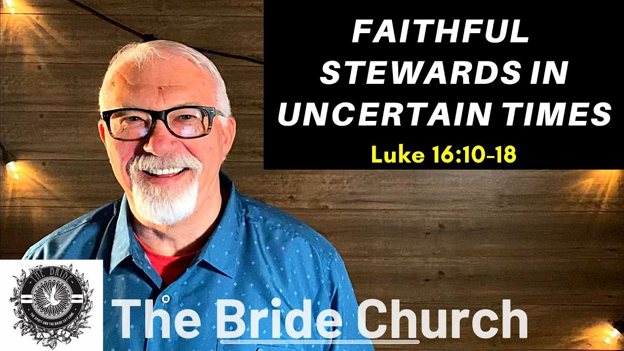 Faithful Stewards in Uncertain Times - Luke 16:10-18