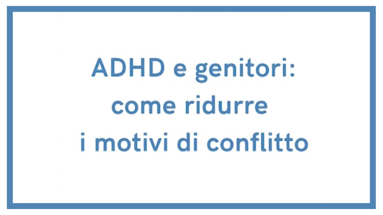 ADHD e genitori: come ridurre i motivi di conflitto.