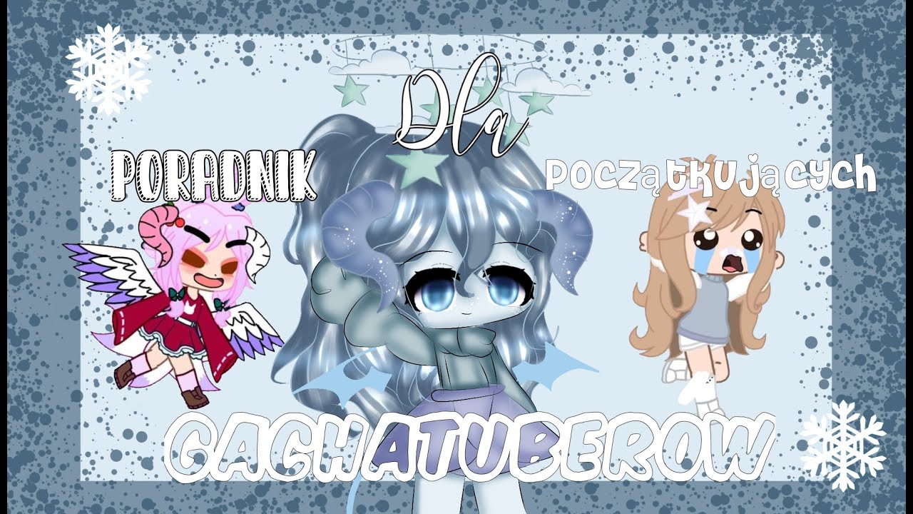 ❄❄Poradnik dla początkujących gachatuberów❄❄ ☃gacha club/life ☃