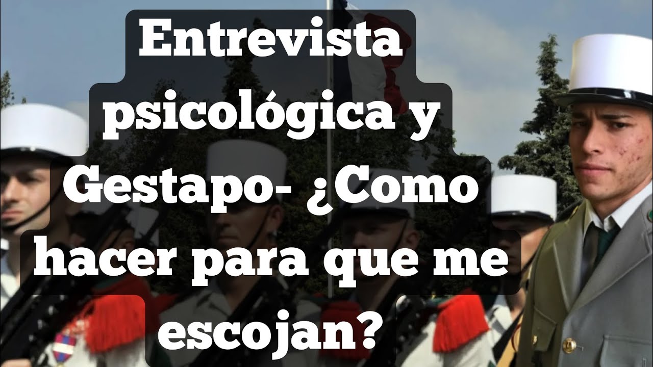 Entrevista psicológica y gestapo- ¿Como hacer para que me escojan? - Legión Extranjera Francesa