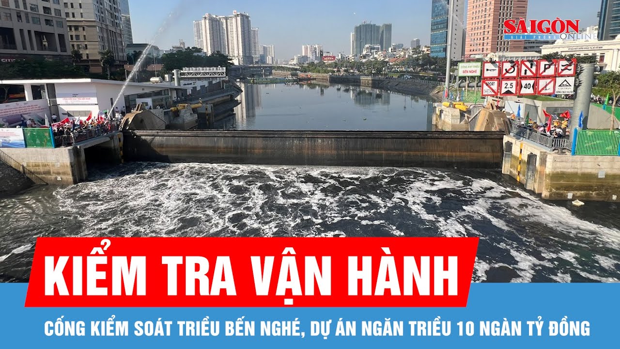 Kiểm tra vận hành cống kiểm soát triều Bến Nghé, dự án ngăn triều 10 ngàn tỷ đồng