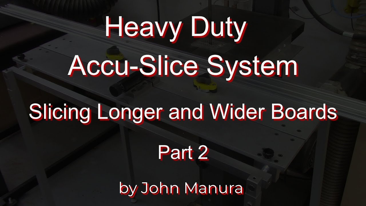 Heavy Duty Accu-Slice System - Slicing Longer and Wider Boards - Part 2