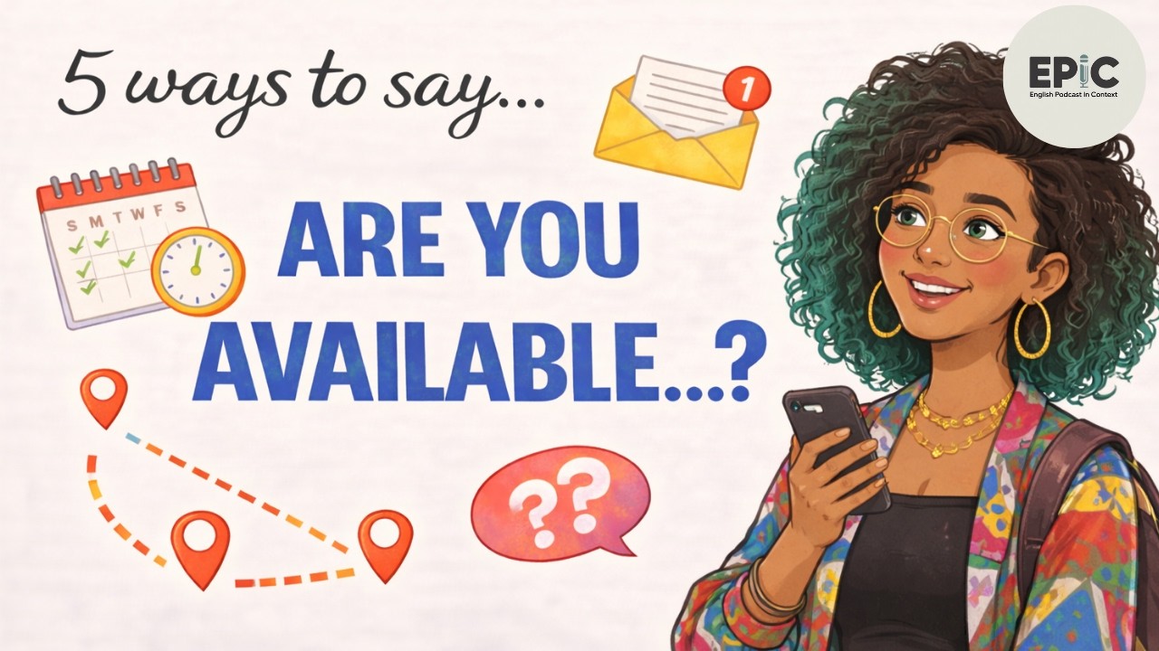 5 Better Ways to Say “Are you available” | EPIC – English Podcast in Context