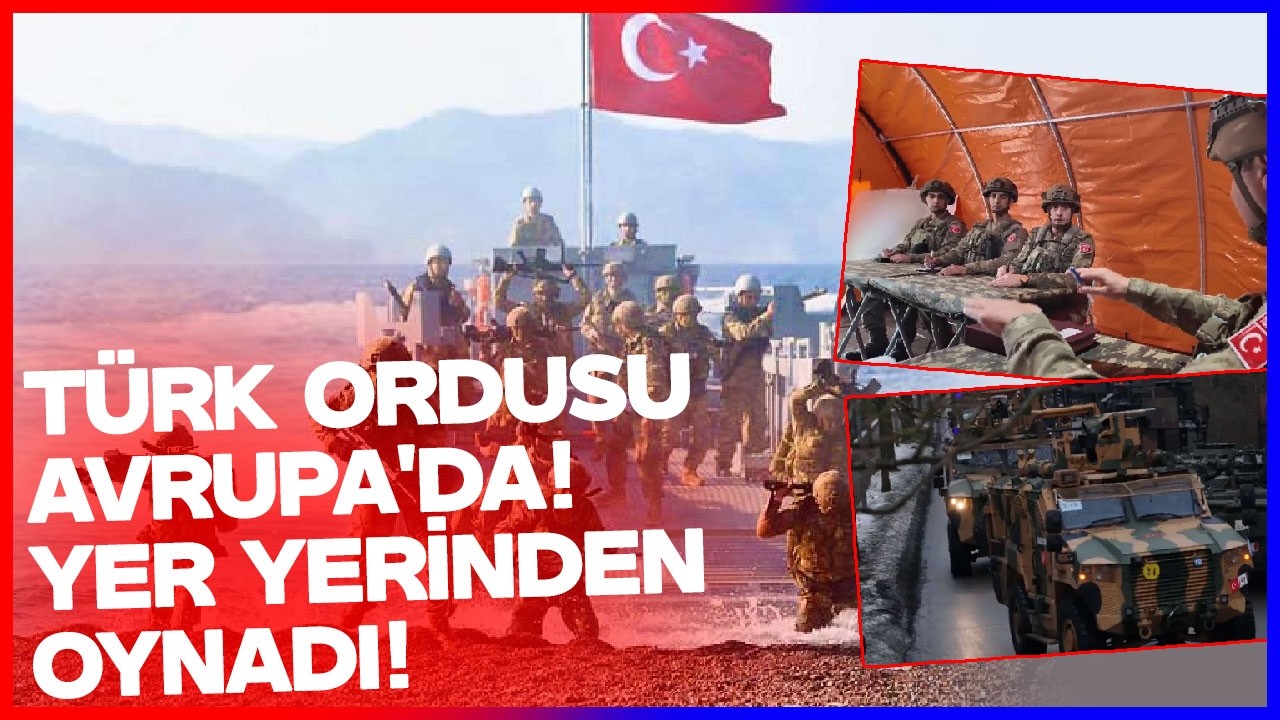 Türk Ordusu Avrupa'da! Yer Yerinden Oynadı!