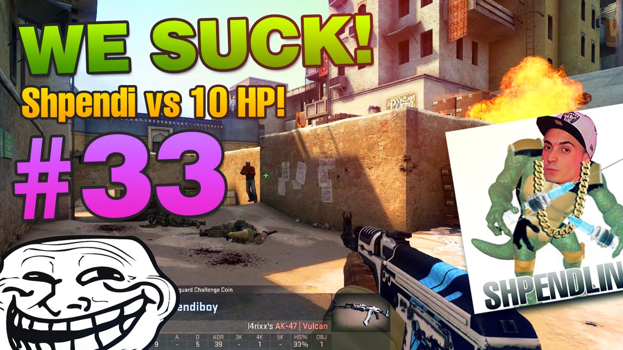 WE SUCK #33 - Shpendi vs 10 HP!