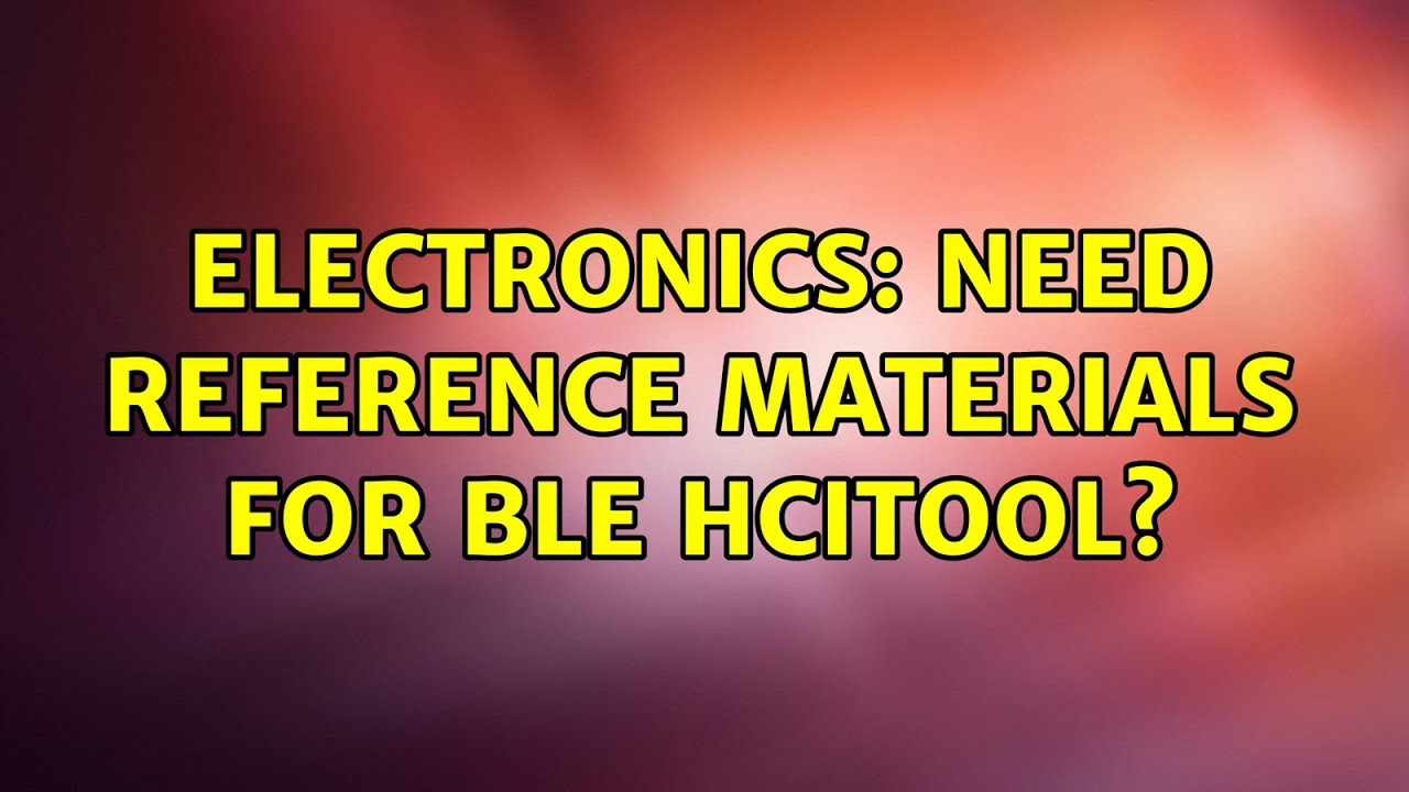 Electronics: Need reference materials for BLE hcitool?