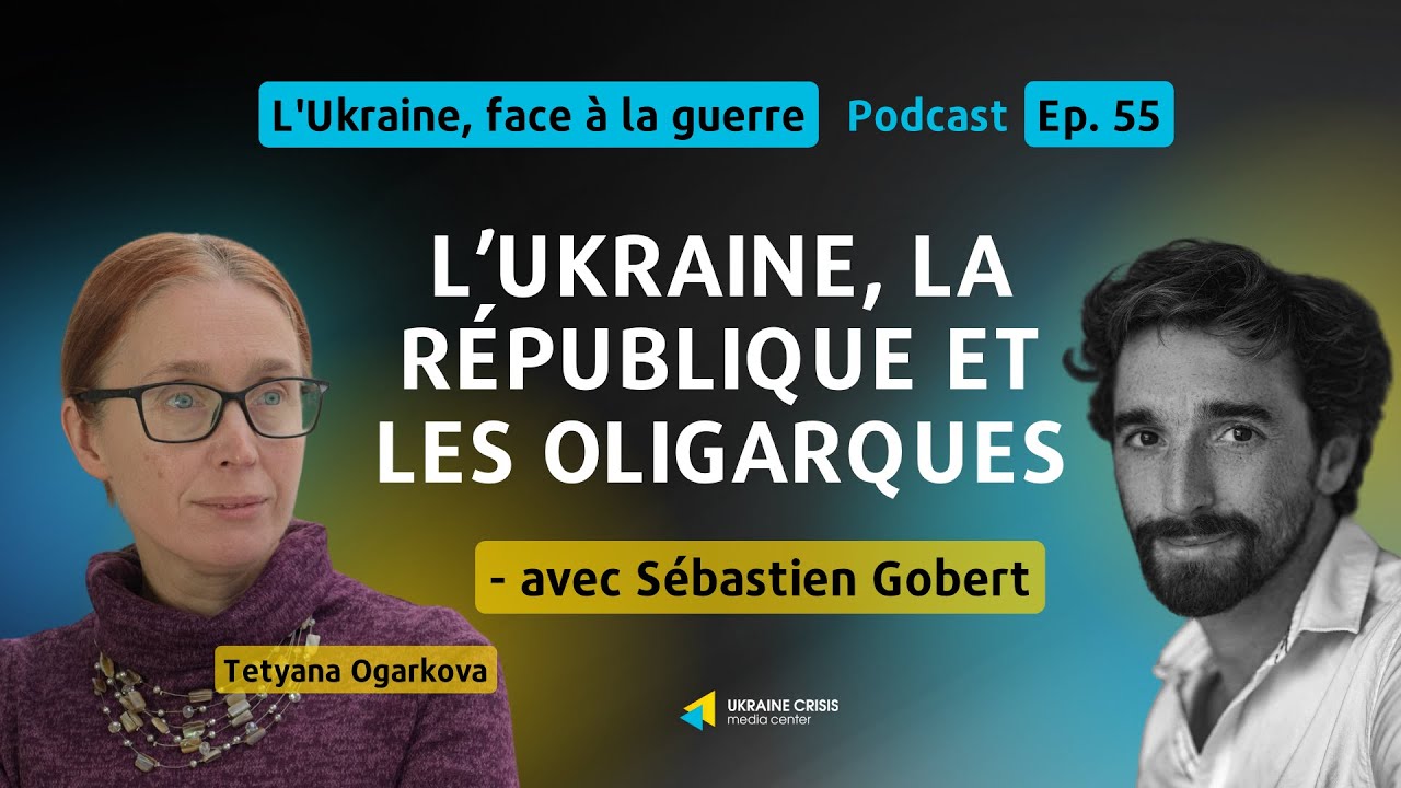 L’Ukraine, la République et les oligarques - avec Sébastien Gobert | Ep. 55