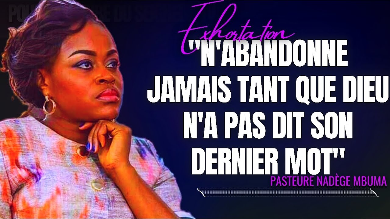 🎤N'ABANDONNE JAMAIS TANT QUE DIEU N'A PAS DIT SON... |PST. NADÈGE MBUMA |PRÉDICATION |EXHORTATION