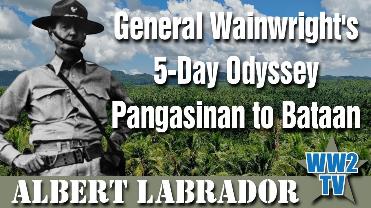 General Wainwright's 5 Day Odyssey: Pangasinan to Bataan