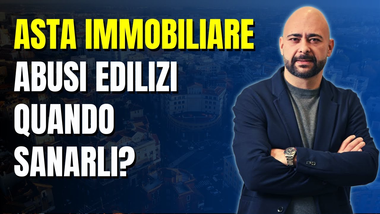 Aste immobiliari, abusi edilizi quando vanno sanati?