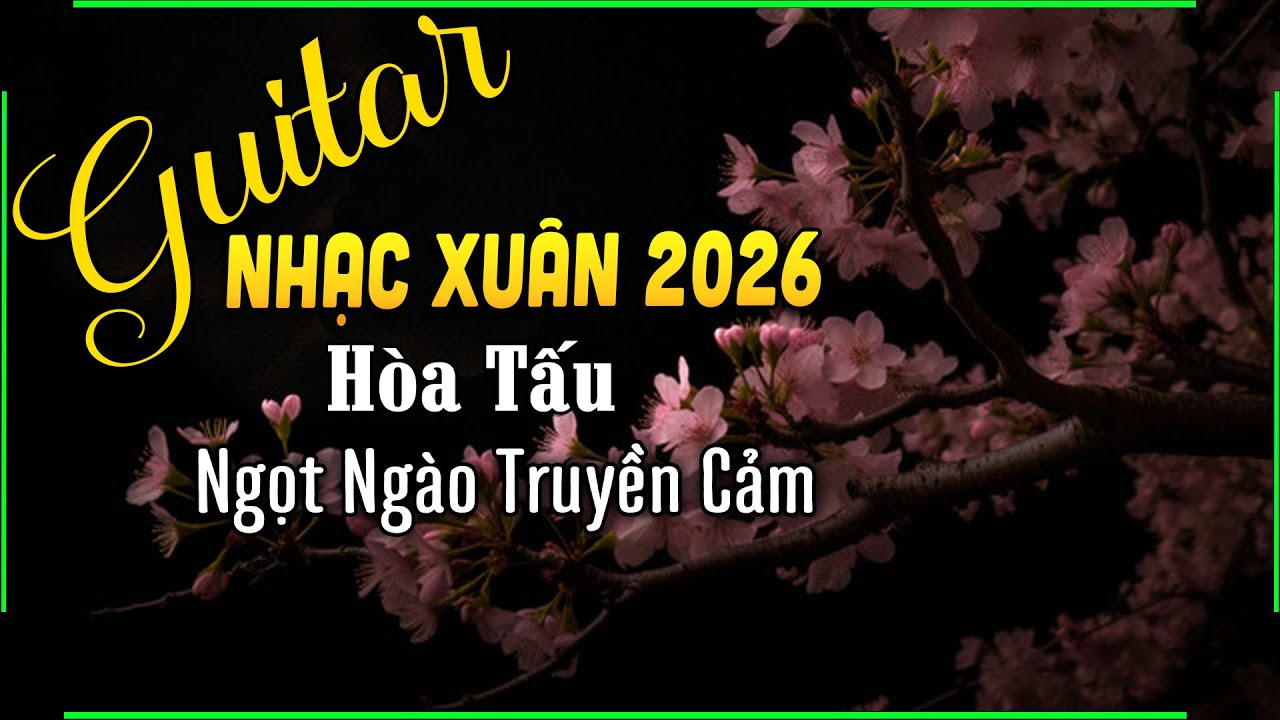 Hòa Tấu Nhạc Nhẹ Xuân 2026 Ngọt Ngào Truyền Cảm | Nghe Hết Căng Thẳng Muộn Phiền