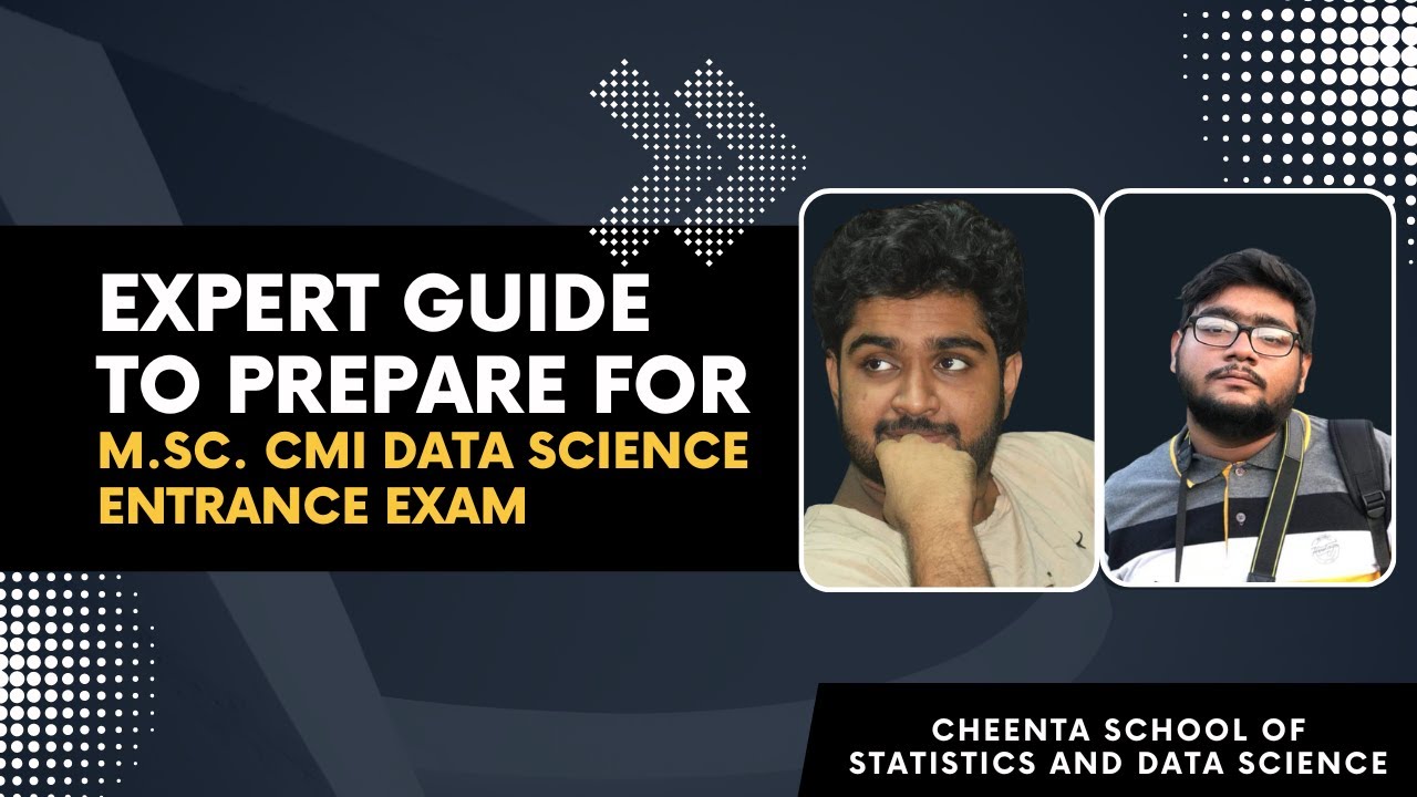 Expert Guide to Prepare for M.Sc. CMI Data Science Entrance Exam | Souradeep Das | Ujan Dasgupta