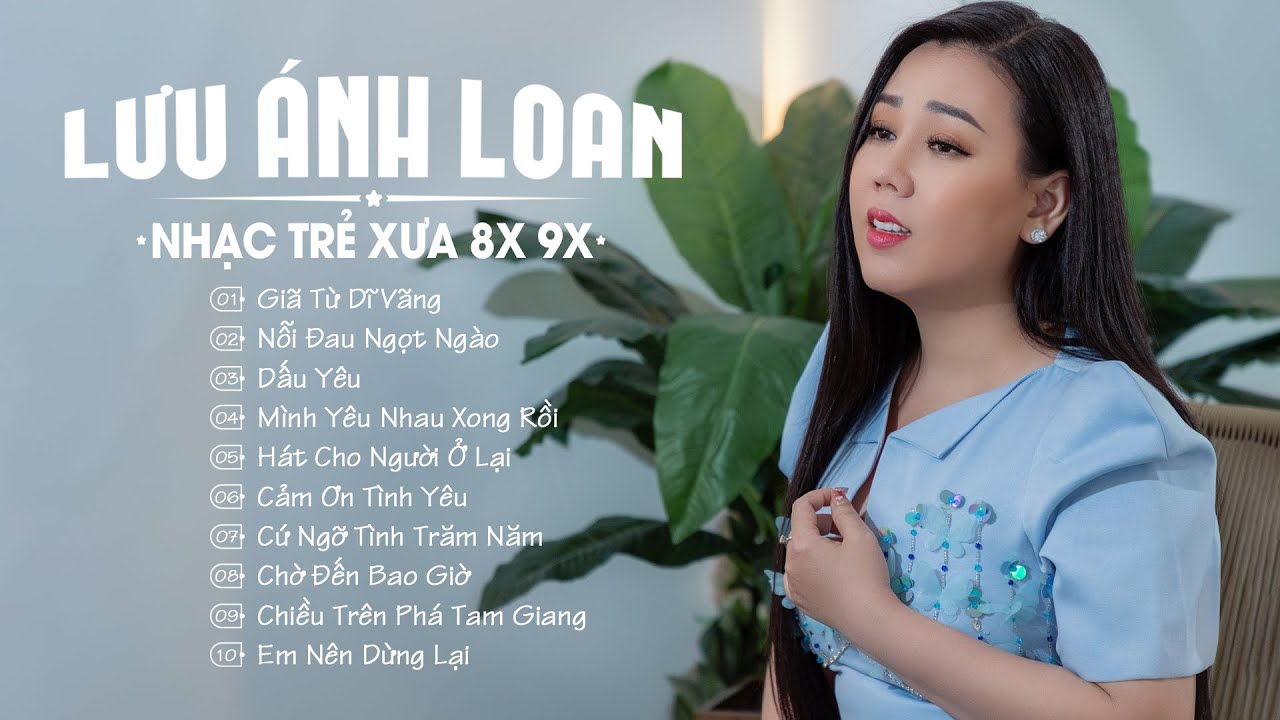 Lưu Ánh Loan ♫ Giã Từ Dĩ Vãng, Nỗi Đau Ngọt Ngào ♫ Nhạc Trẻ 8X 9X Xưa Nhẹ Nhàng Vạn Người Thích