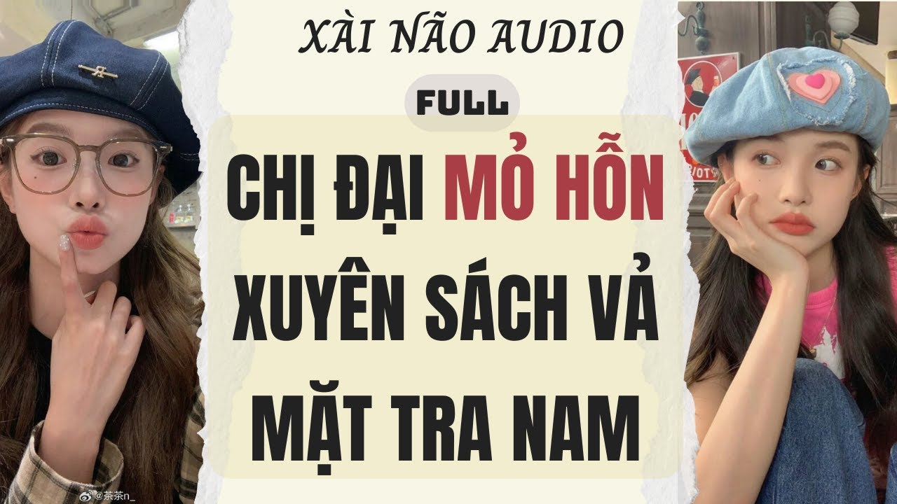 Full audio | CHỊ ĐẸP MỎ HỖN XUYÊN SÁCH 