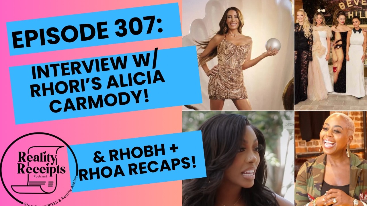 Эпизод 307: Интервью с Алисией Кармоди из RHORI! Плюс обзоры RHOBH и RHOA!