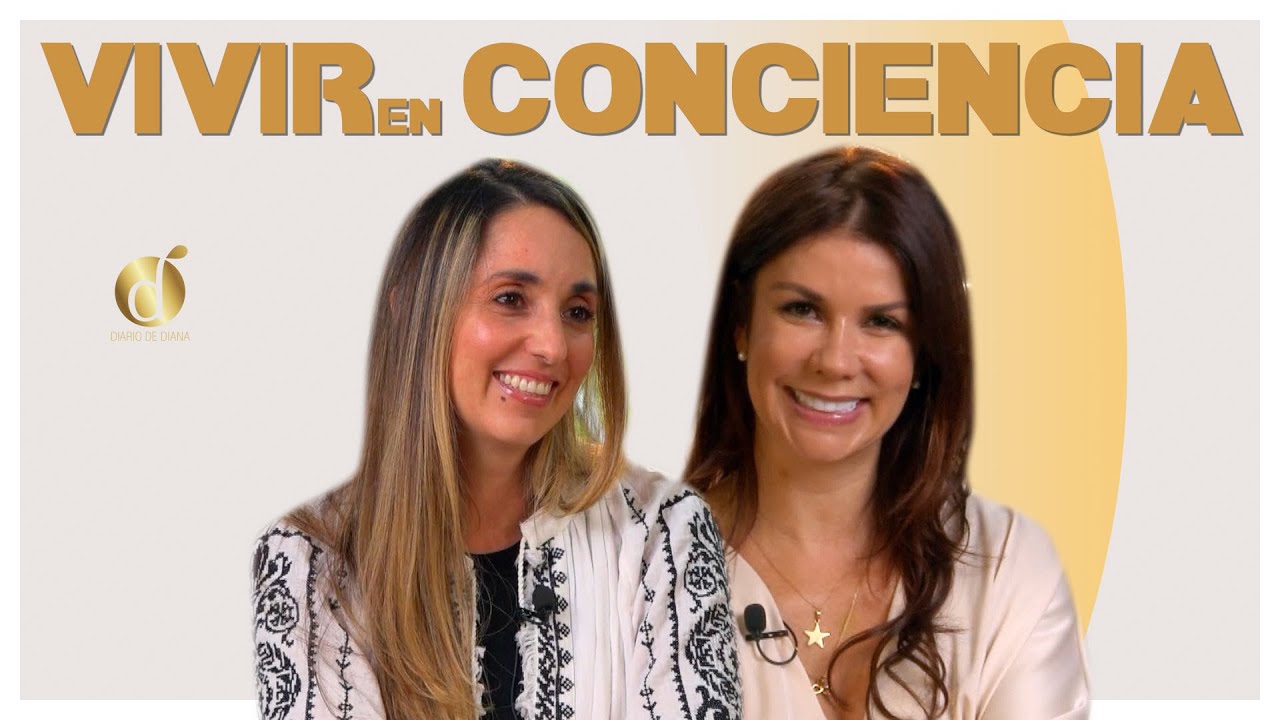 Aprende a VIVIR CONSCIENTEMENTE | Diana Alvarez & Monica Lopez