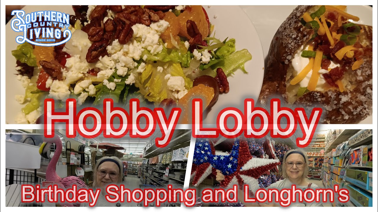 Hobby Lobby Birthday  Shopping Trip and Lunch Special at Longhorn's