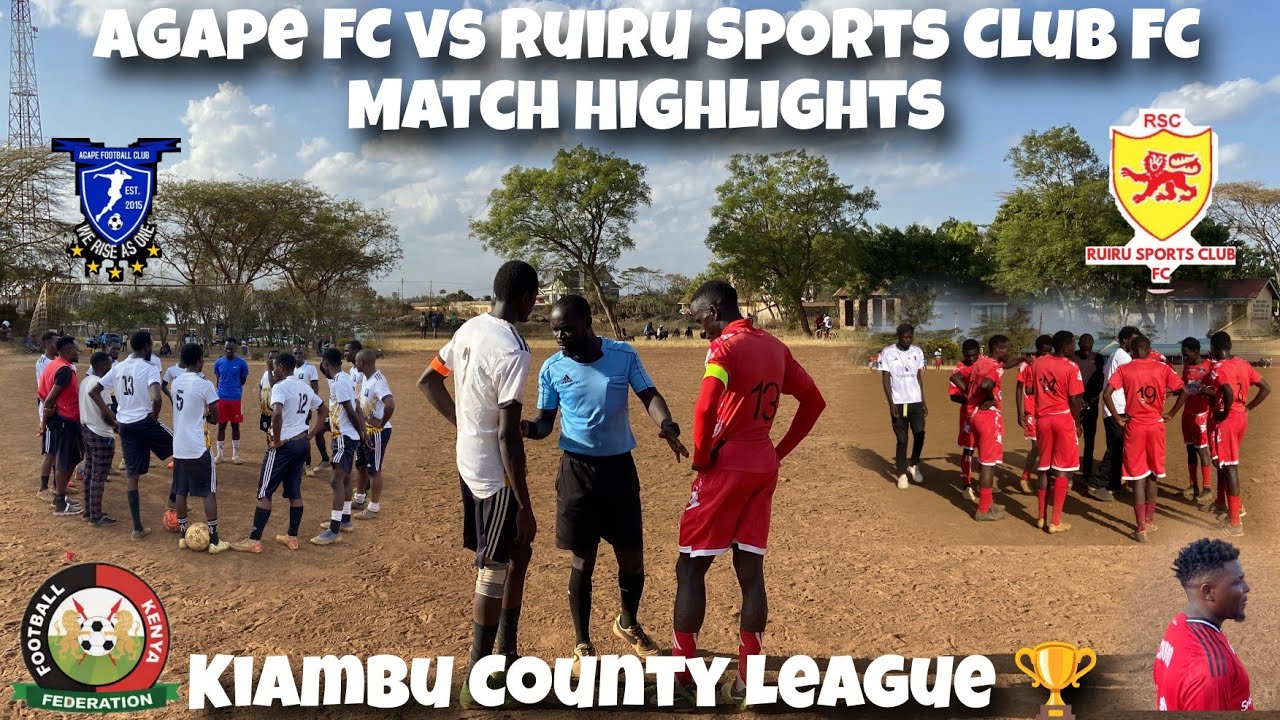 Agape FC vs Ruiru Sports Club FC Match Highlights | Kiambu County League 🏆