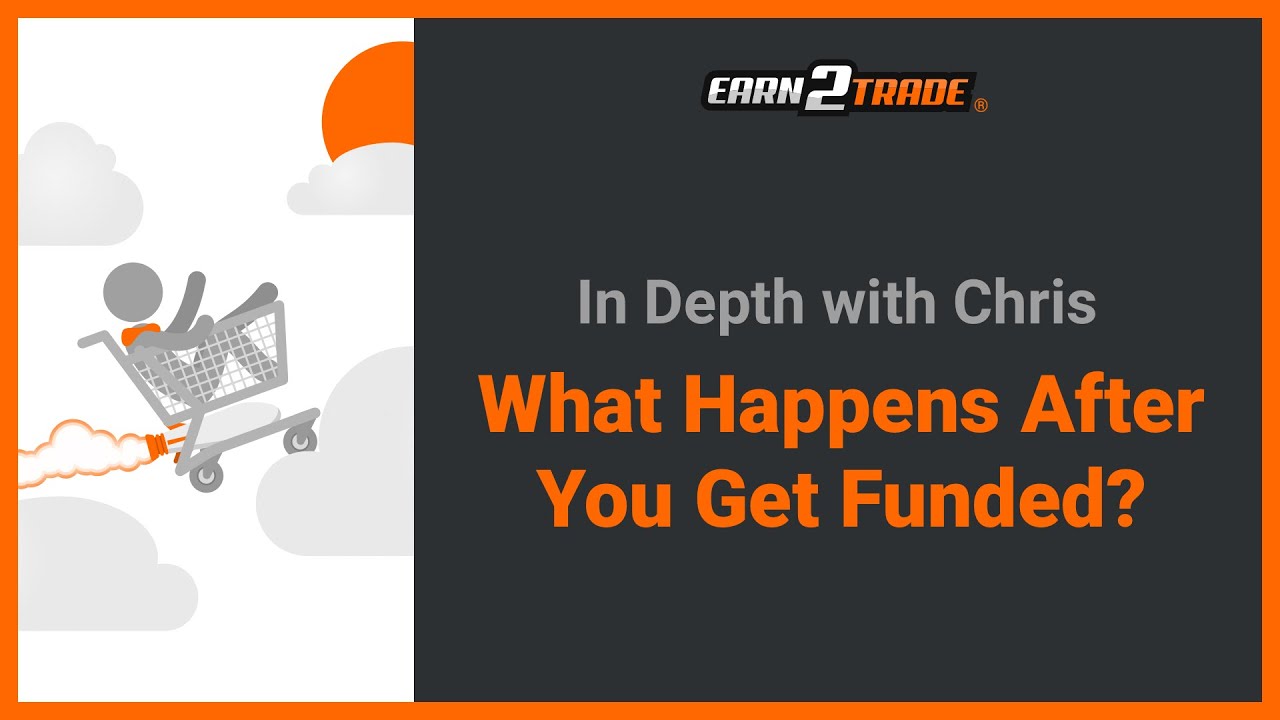 What Happens After You Get Funded? A Guide By Earn2Trade