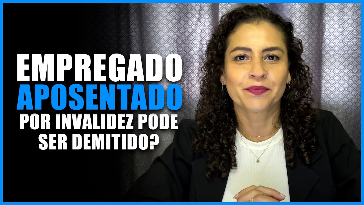 EMPREGADO APOSENTADO POR INVALIDEZ pode ser DEMITIDO?