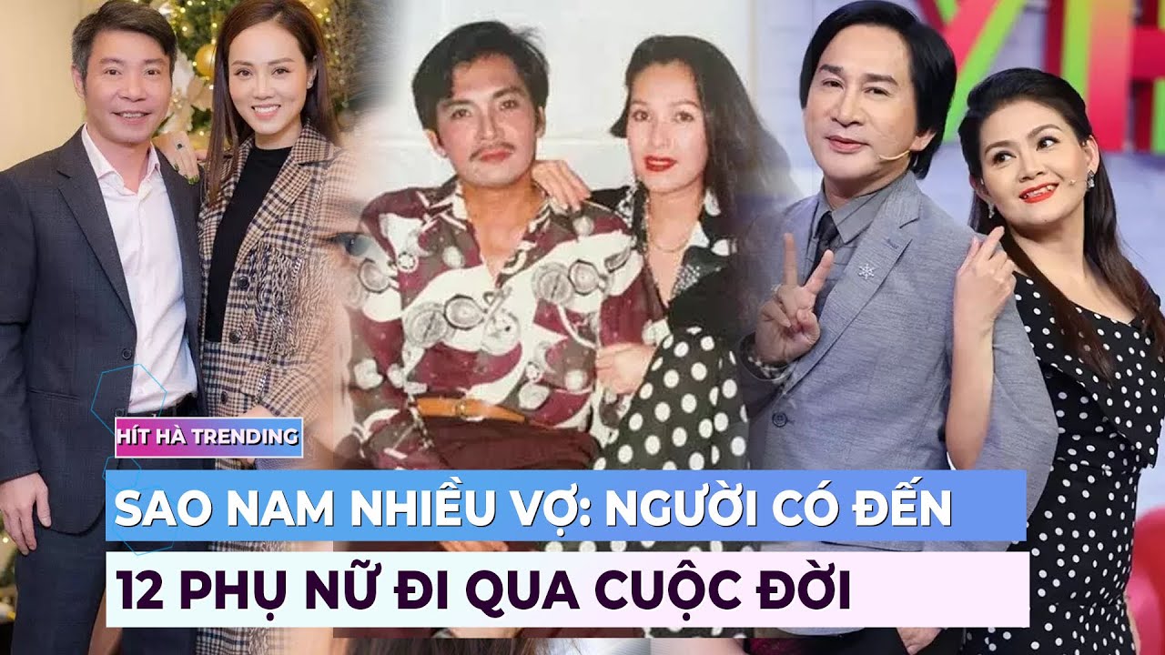 Loạt sao nam nhiều vợ trong Vbiz, người c&oacute; tới 12 người phụ nữ đi qua cuộc đời | Ibiz