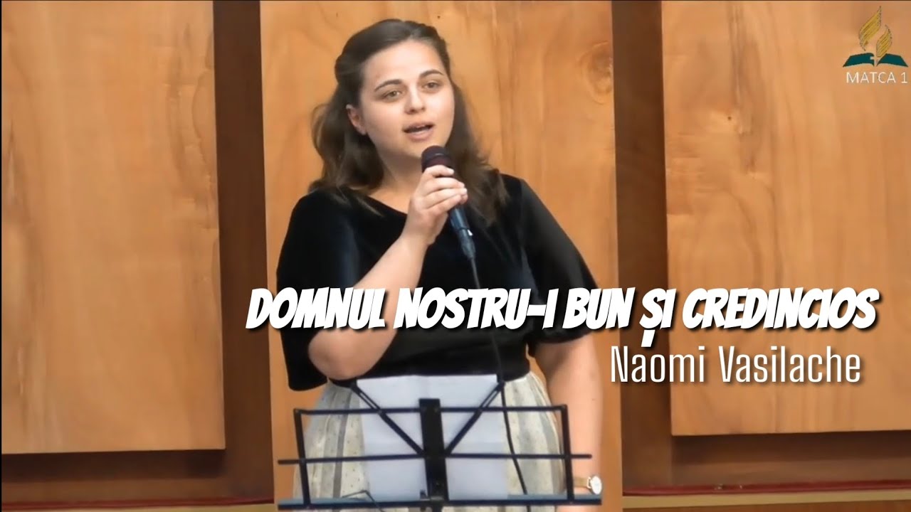 DOMNUL NOASTRU-I BUN ȘI CREDINCIOS | Naomi Vasilache | Matca 1
