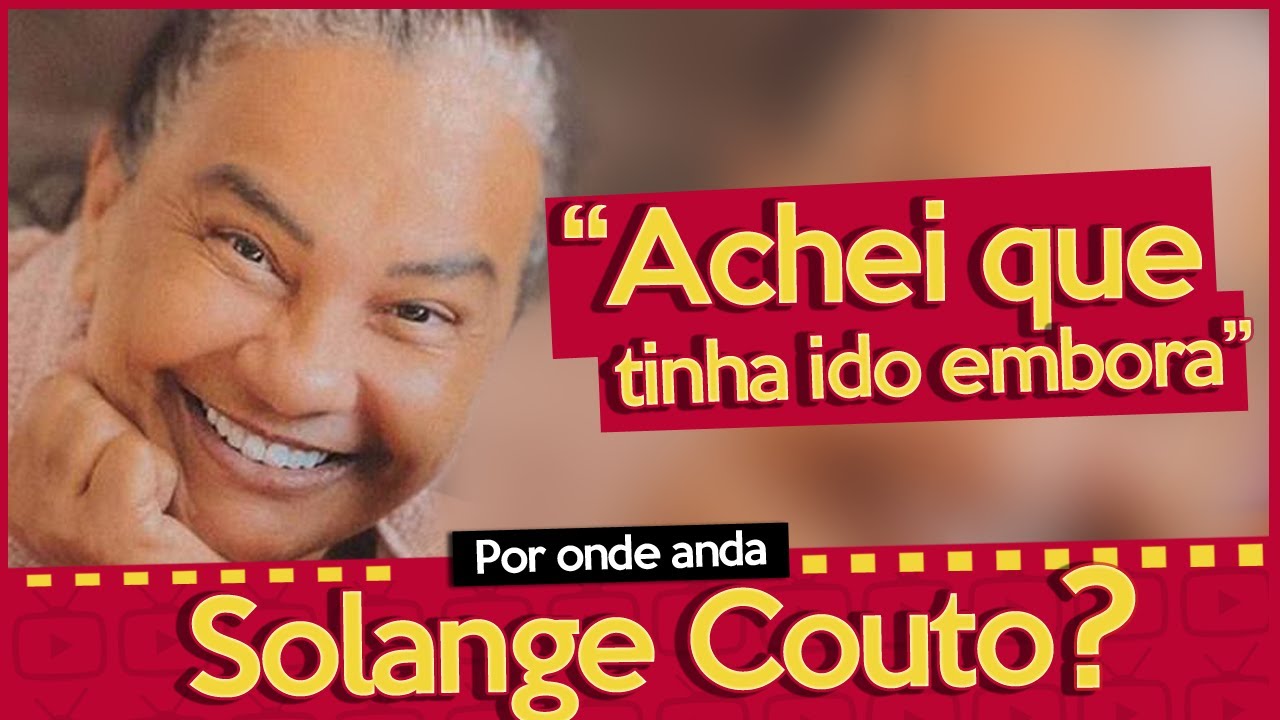 POR ONDE ANDA SOLANGE COUTO? | ATRIZ EST&Aacute; NO RETIRO DOS ARTISTAS E ENFRENTOU DESAFIOS EM SUA VIDA