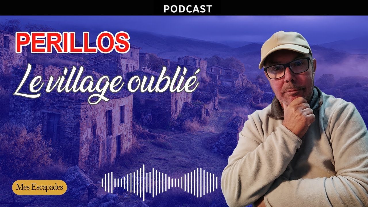 P&eacute;rillos : le village que tout le monde a quitt&eacute; | MES ESCAPADES | PRODCAST