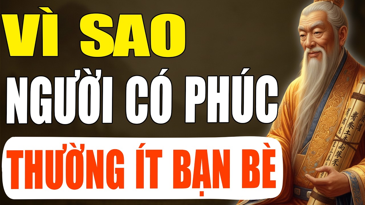 Vì Sao Người Có Phúc Đức Thường Ít Bạn | Tinh Hoa Cổ Xưa