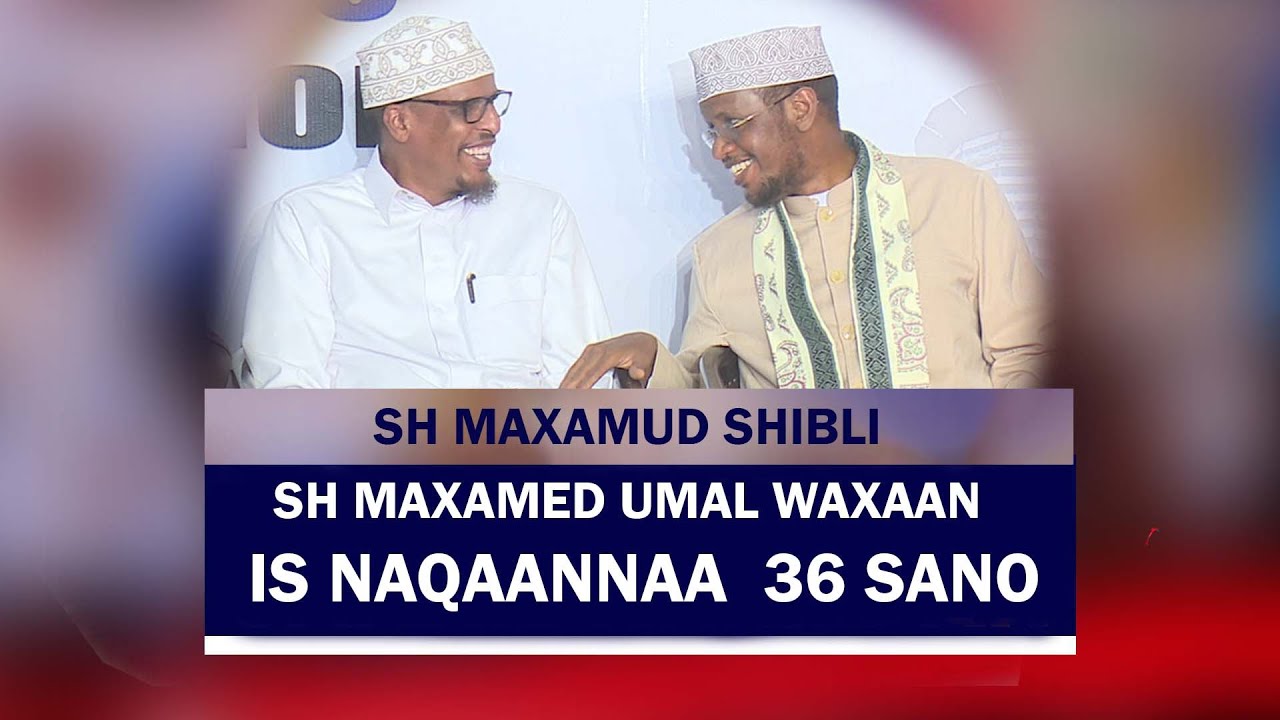 Sh Shibli || Sheekh Umal waxaaan is naqaaannaa 36 Sano