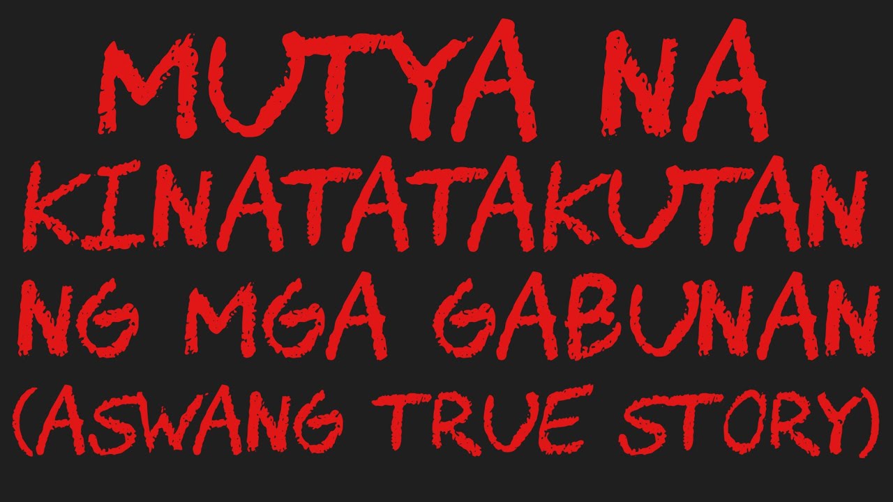 MUTYA NA KINATATAKUTAN NG MGA GABUNAN (Aswang True Story)