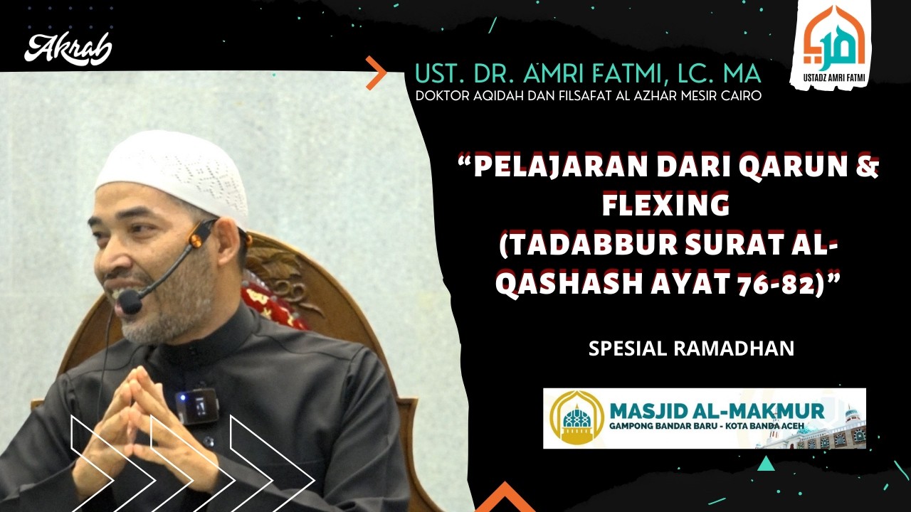 Pelajaran Dari Qarun & Flexing (Tadabbur Al-Qashash Ayat 76-82) - Ust. Dr. Amri Fatmi, Lc. MA