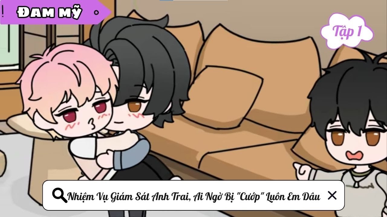 [BL] (tập 1) Nhiệm Vụ Giám Sát Anh Trai, Ai Ngờ Bị 