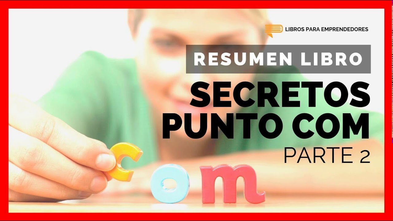 Secretos Punto Com (Parte 2) - Un Resumen de Libros para Emprendedores