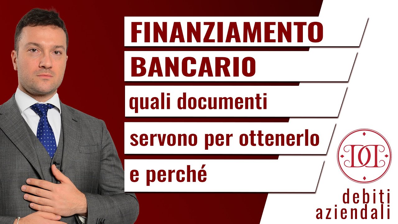 Finanziamento bancario: quali documenti servono per ottenerlo e perché