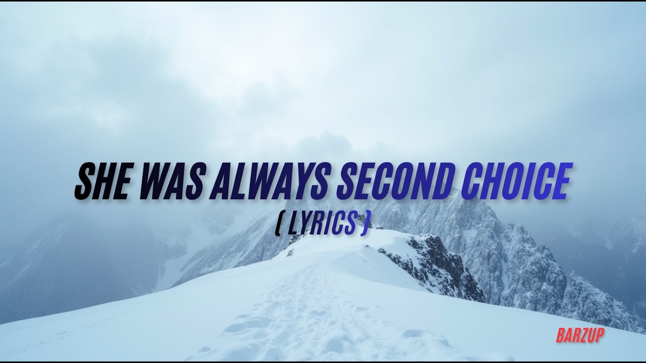She Was Always Second Choice ( Lyrics )