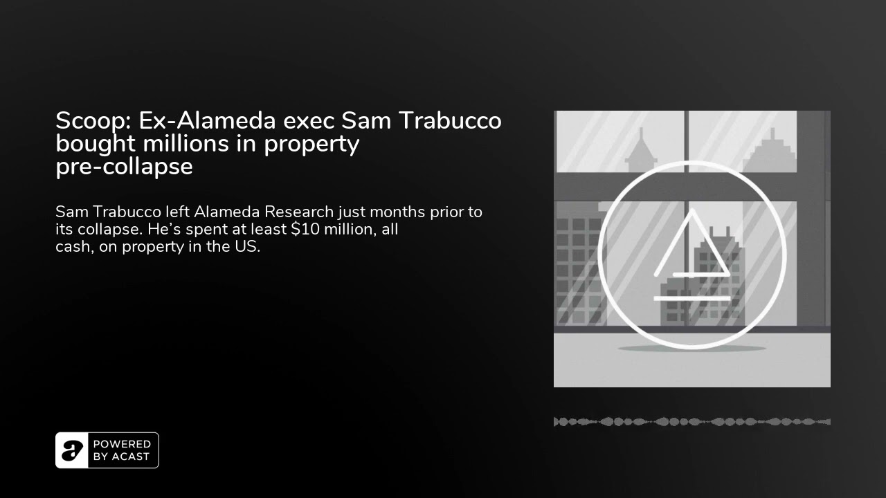 Scoop: Ex-Alameda exec Sam Trabucco bought millions in property pre-collapse