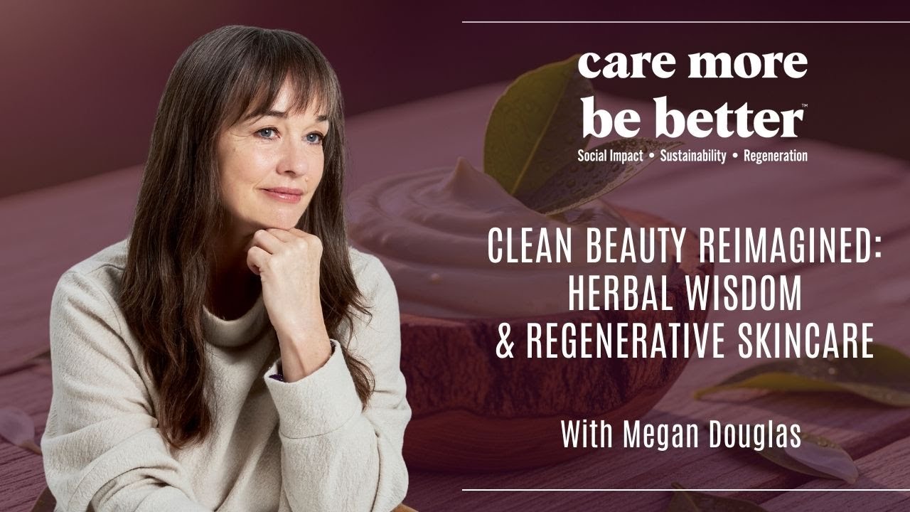 Clean Beauty Reimagined: Herbal Wisdom & Regenerative Skincare With Megan Douglas