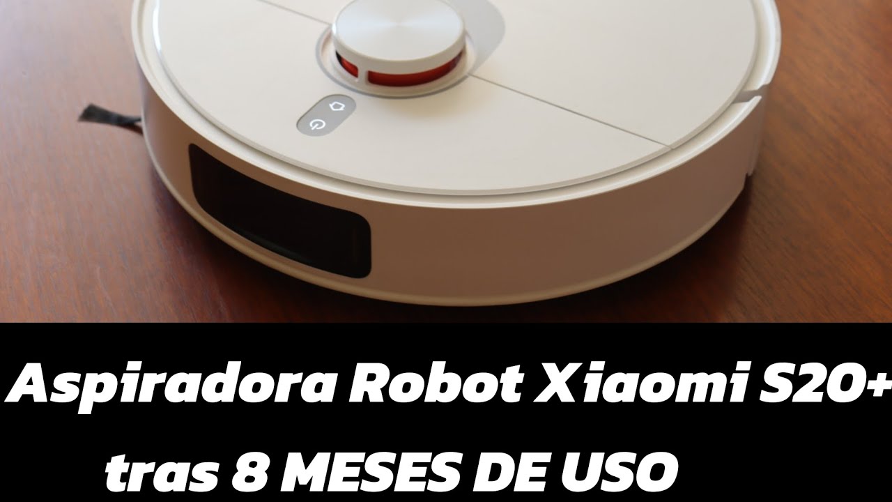 Aspiradora Robot Xiaomi S20+ tras 8 meses de uso