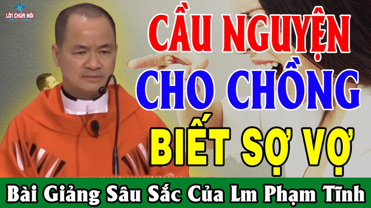 CẦU NGUYỆN CHO CHỒNG BIẾT SỢ VỢ - Bài Giảng Sâu Sắc Của Lm Phạm Tĩnh | Lời Chúa Nói